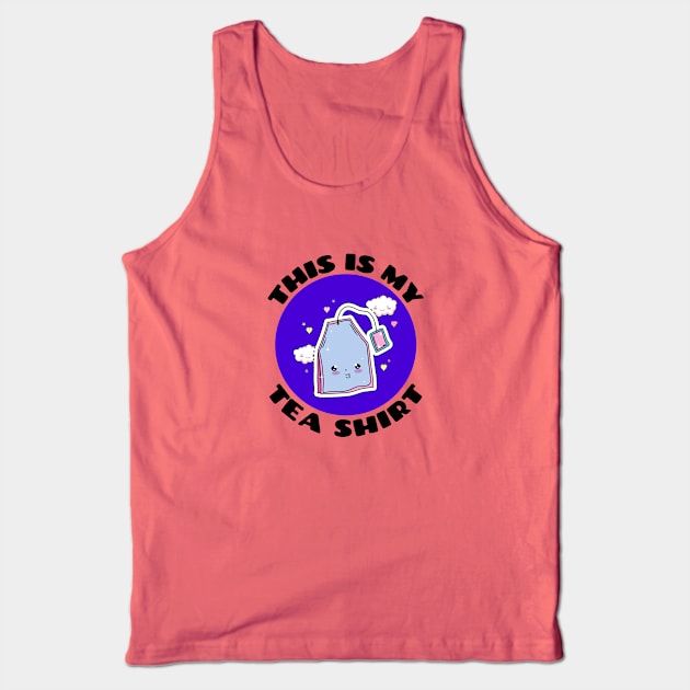 This is My Tea Shirt | Cute Tea Pun Tank Top by Allthingspunny